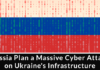 Russia Plan a Massive Cyber Attack on Ukraine’s Infrastructure