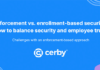 Enforcement vs. Enrollment-based Security: How to Balance Security and Employee Trust