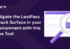 Mitigate the LastPass Attack Surface in Your Environment with this Free Tool