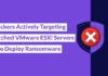 Hackers Exploit VMware ESXi Servers to Deploy Ransomware