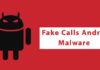 Fake Calls Android Malware Attacking Android Users