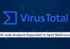 VirusTotal AI code Analysis Expanded to Spot Malicious Files